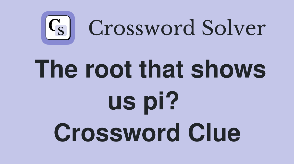 The root that shows us pi?  Crossword Clue