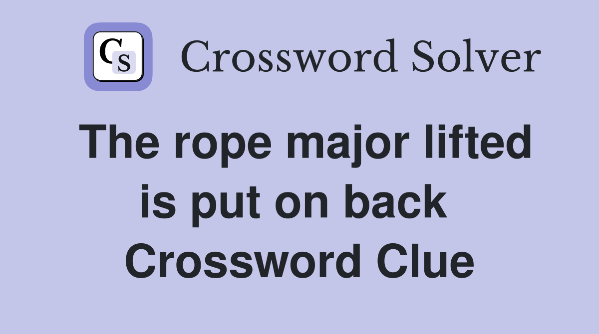 The rope major lifted is put on back  Crossword Clue