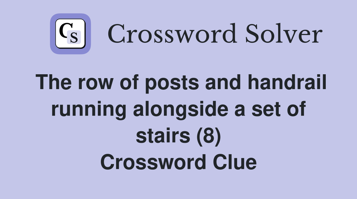 The row of posts and handrail running alongside a set of stairs (8) Crossword Clue