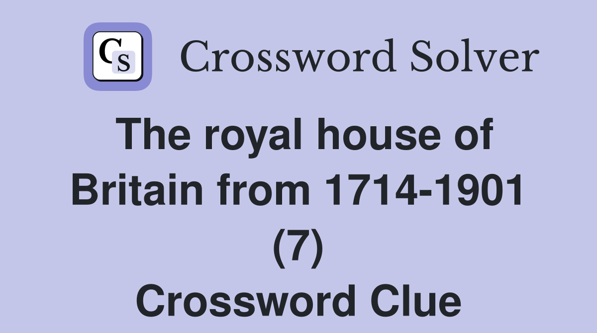 The royal house of Britain from 1714-1901 (7) Crossword Clue