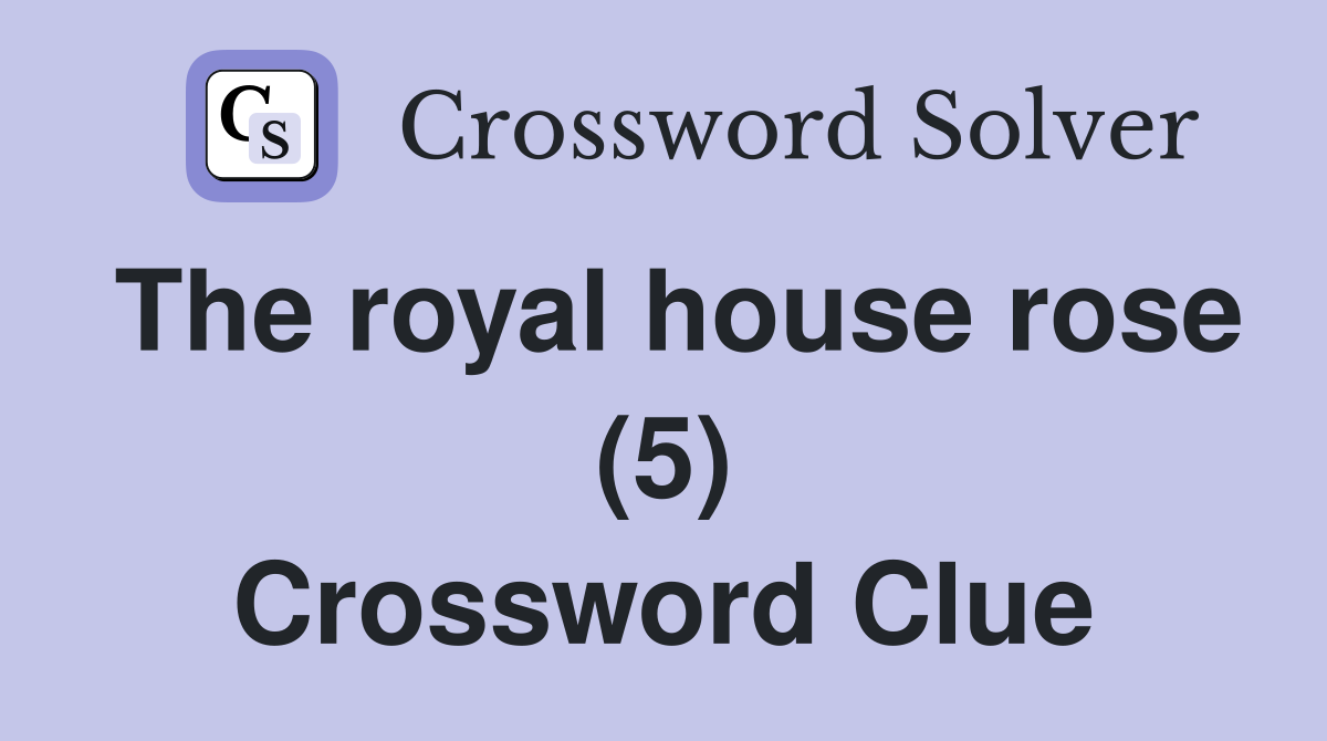 The royal house rose (5) Crossword Clue