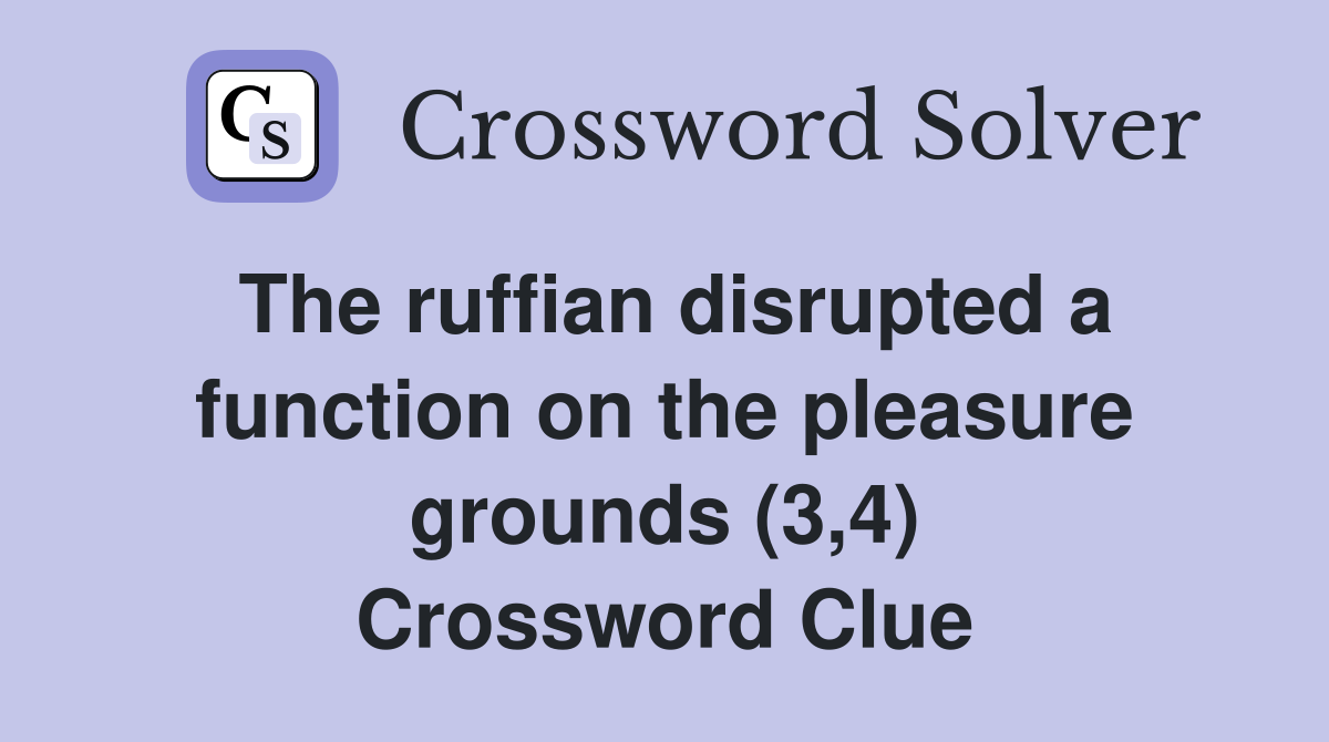 The ruffian disrupted a function on the pleasure grounds (3,4) Crossword Clue