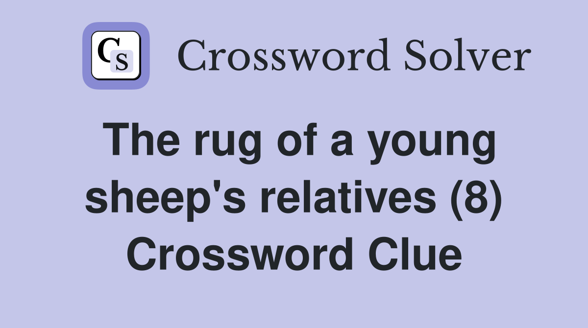 The rug of a young sheep's relatives (8) Crossword Clue