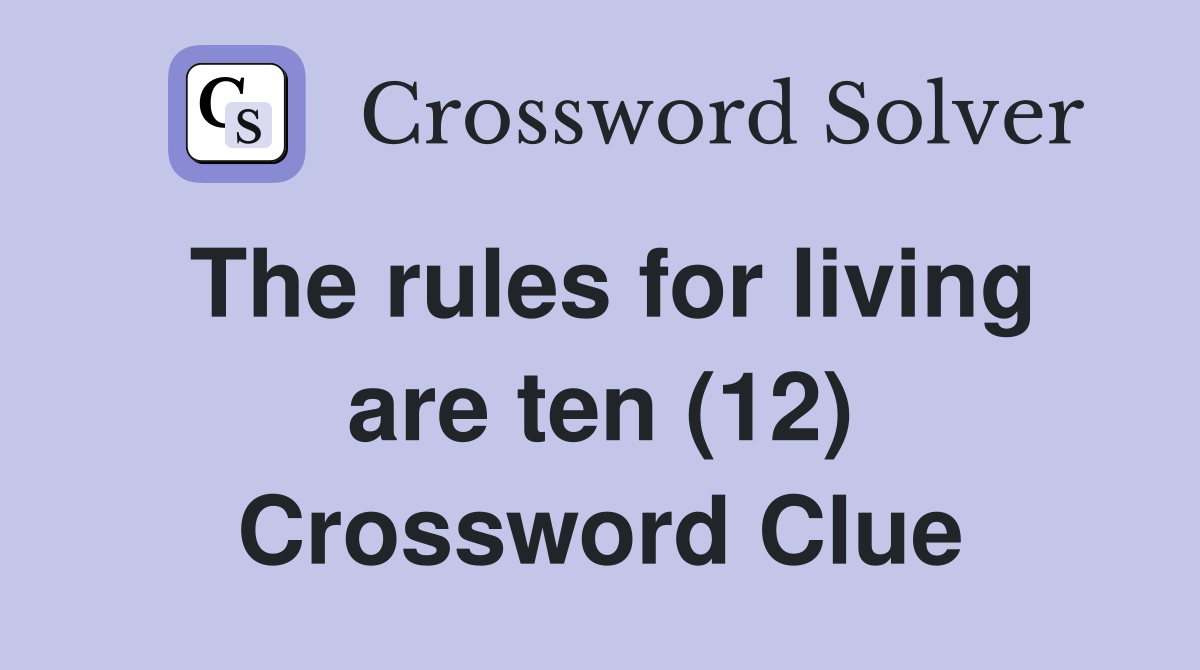 The rules for living are ten (12) Crossword Clue