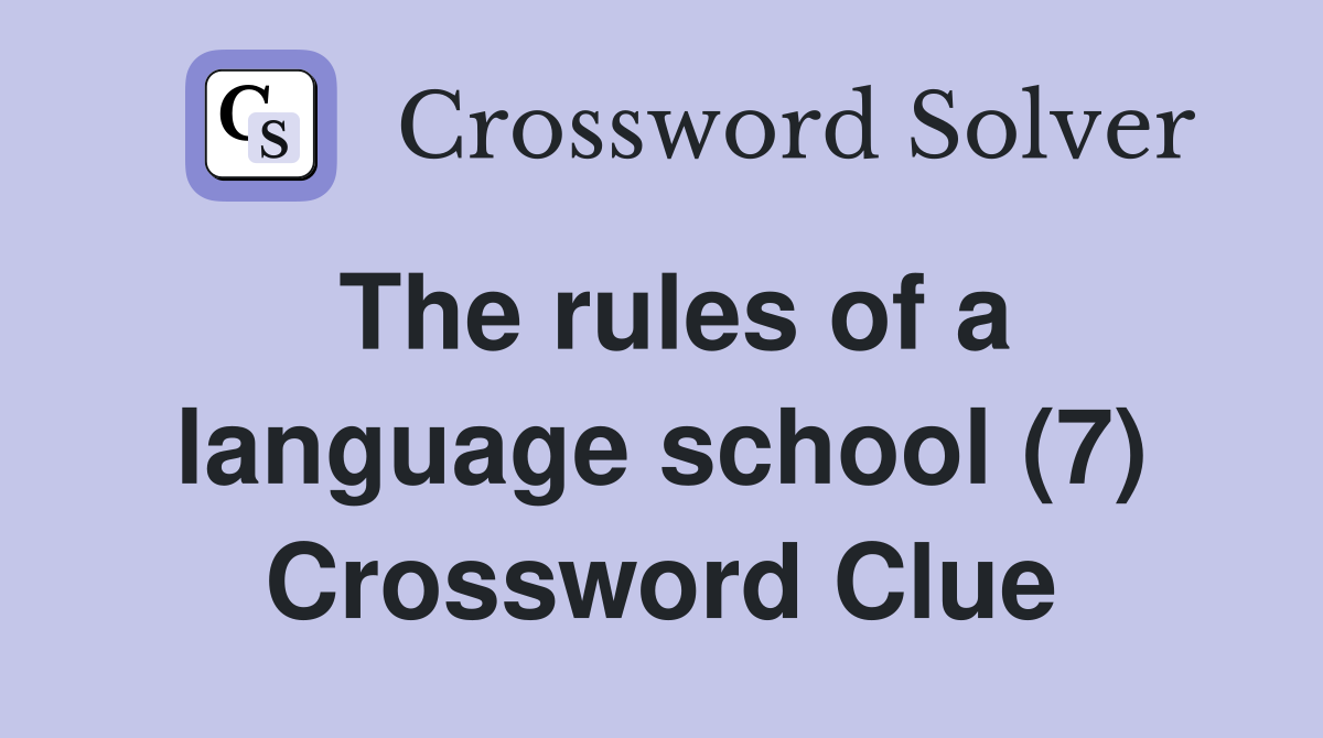 The rules of a language school (7) Crossword Clue