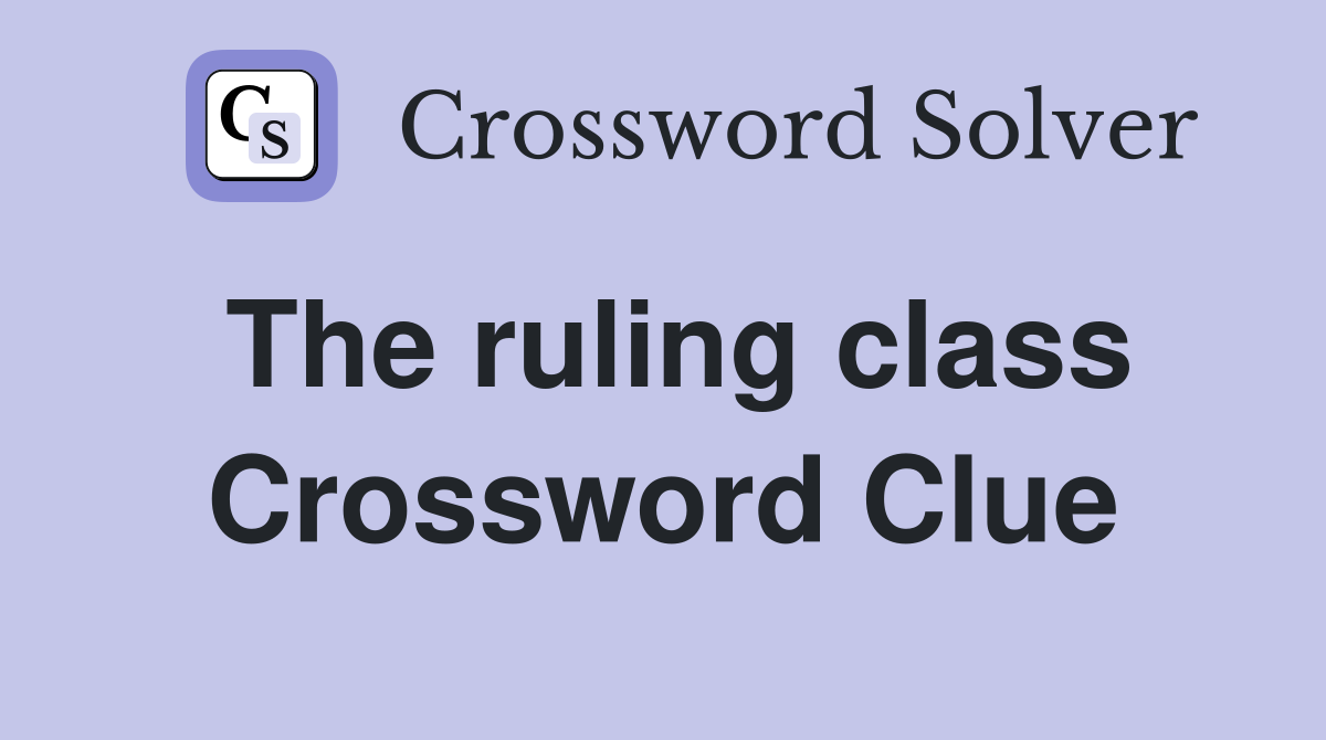 The ruling class Crossword Clue