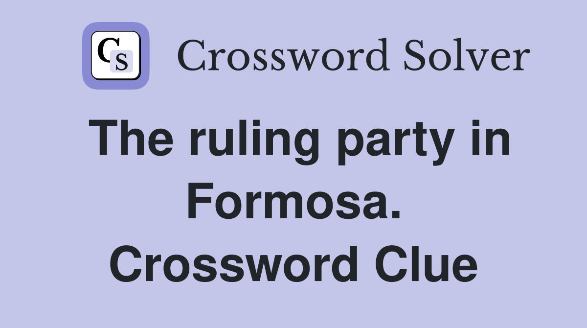 The ruling party in Formosa. Crossword Clue