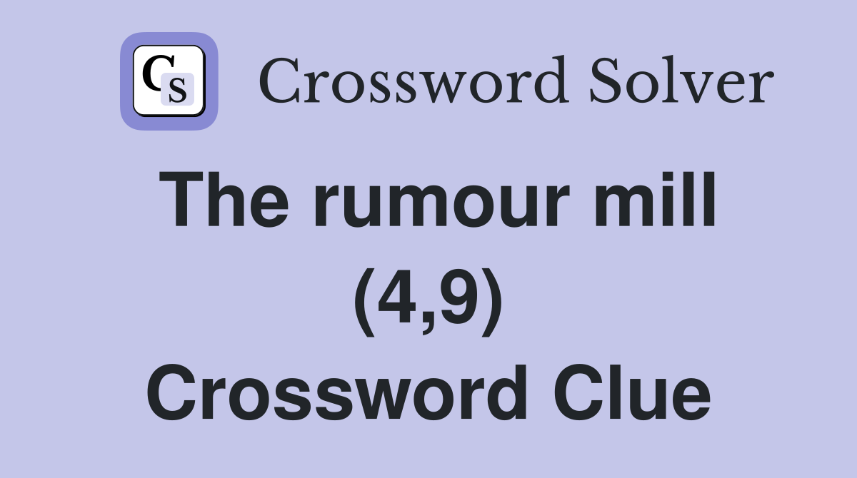 The rumour mill (4,9) Crossword Clue