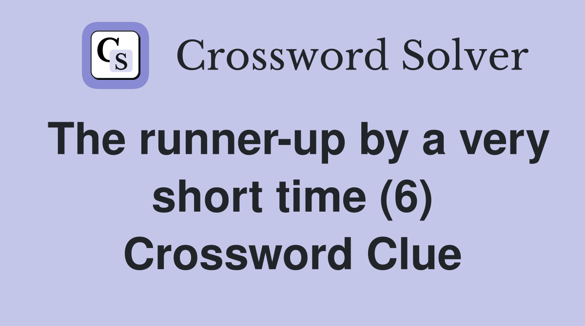 The runner-up by a very short time (6) Crossword Clue