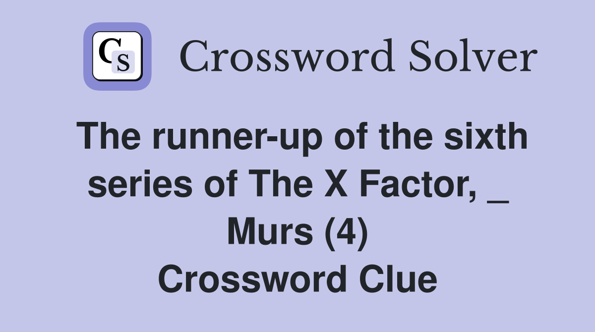 The runner-up of the sixth series of The X Factor, _ Murs (4) Crossword Clue