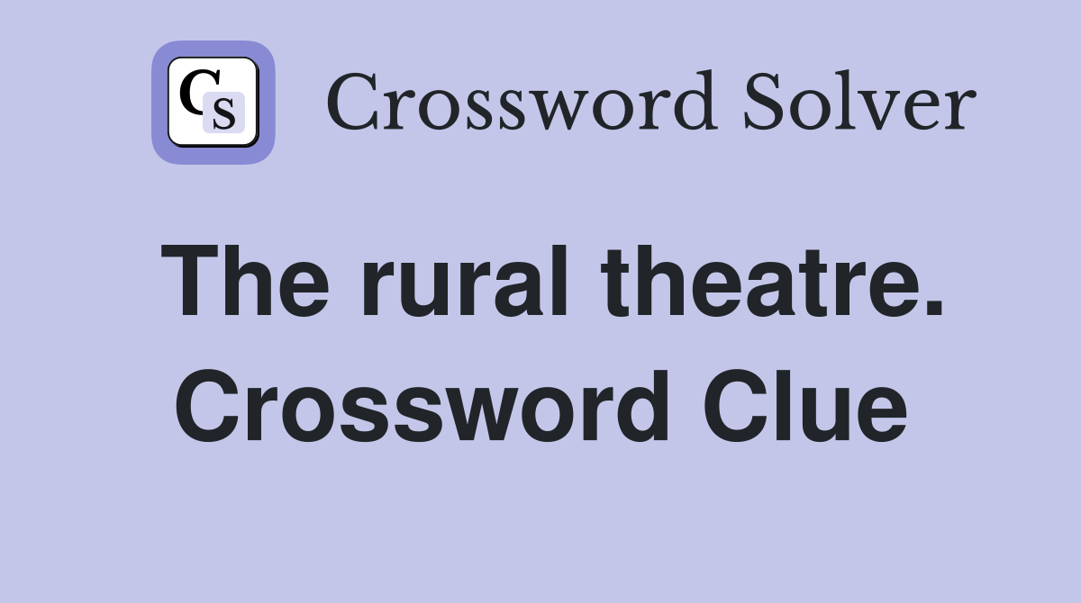 The rural theatre. Crossword Clue