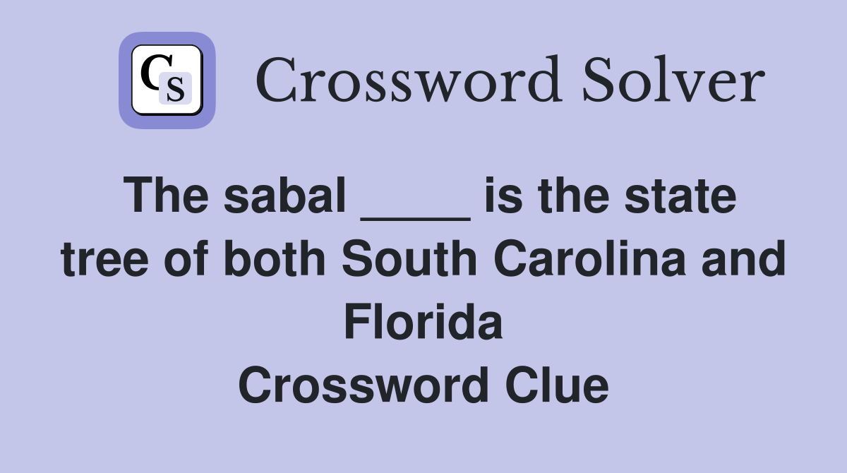 The sabal ____ is the state tree of both South Carolina and Florida Crossword Clue