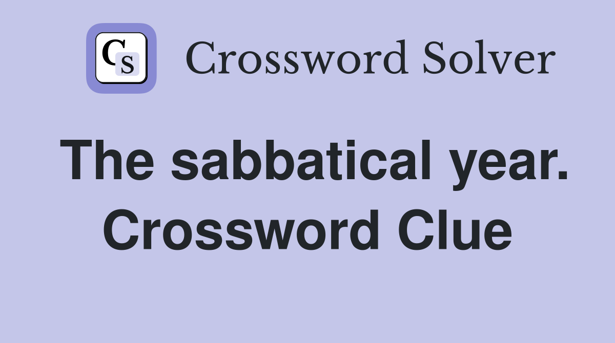 The sabbatical year. Crossword Clue
