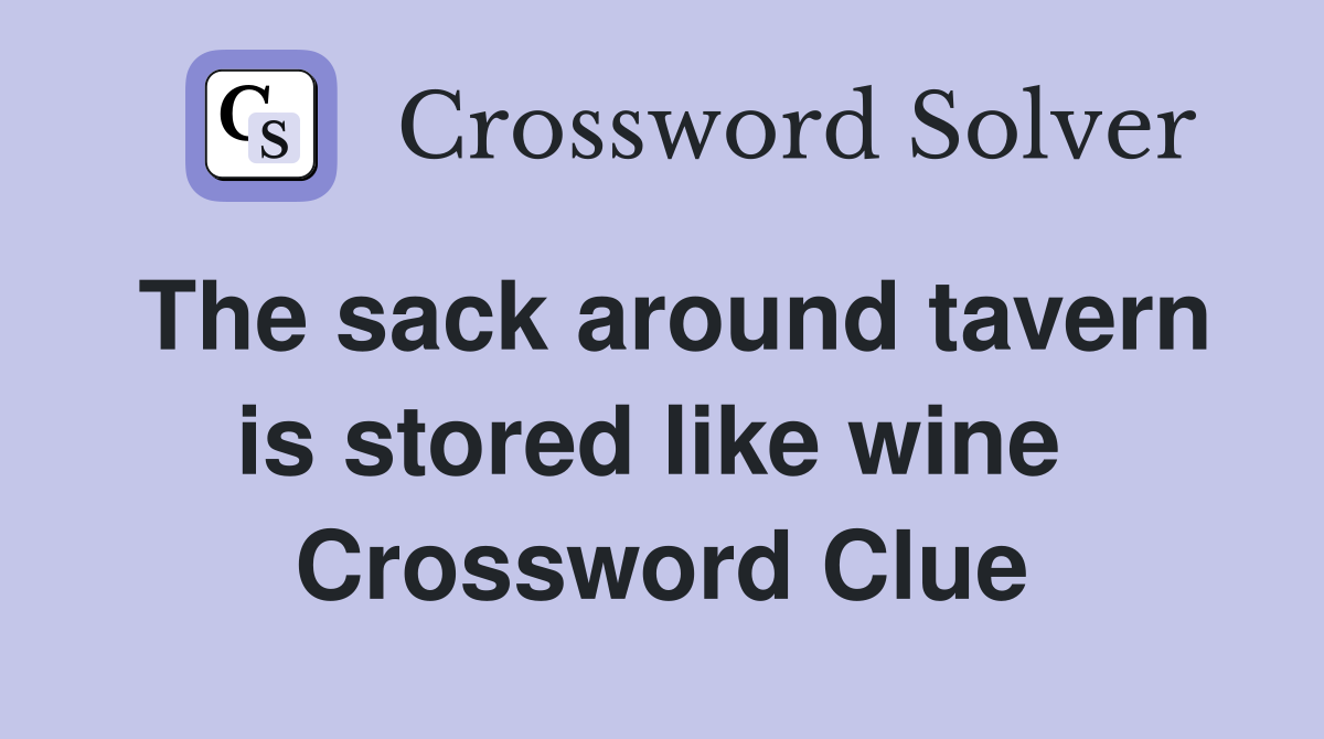 The sack around tavern is stored like wine  Crossword Clue