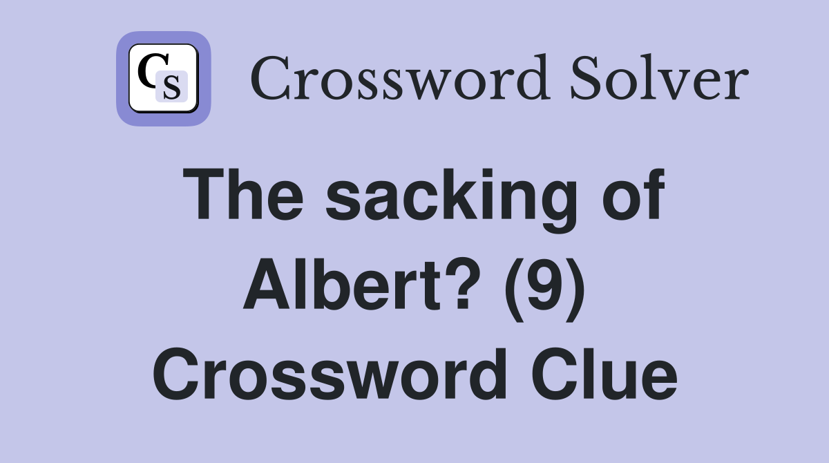 The sacking of Albert? (9) Crossword Clue