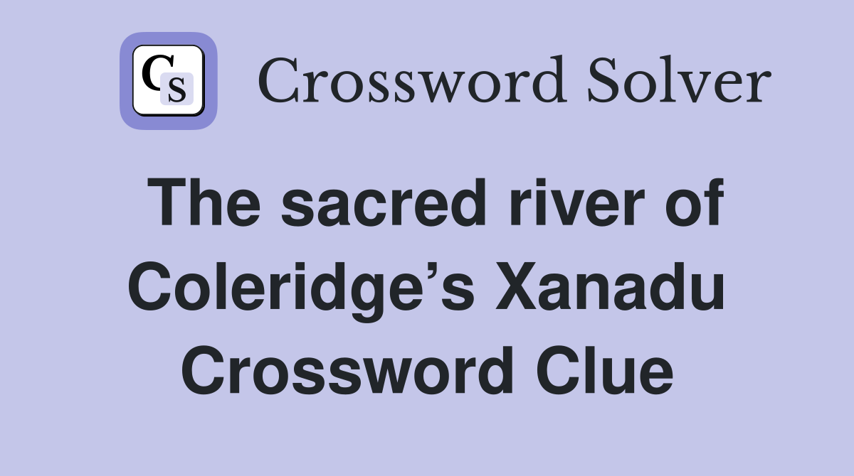 The sacred river of Coleridge’s Xanadu Crossword Clue
