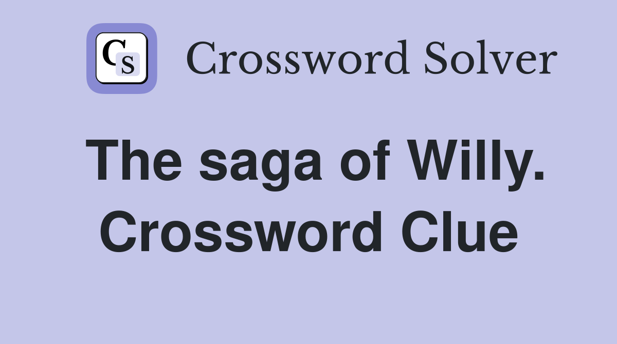 The saga of Willy. Crossword Clue