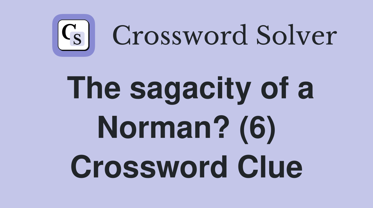 The sagacity of a Norman? (6) Crossword Clue