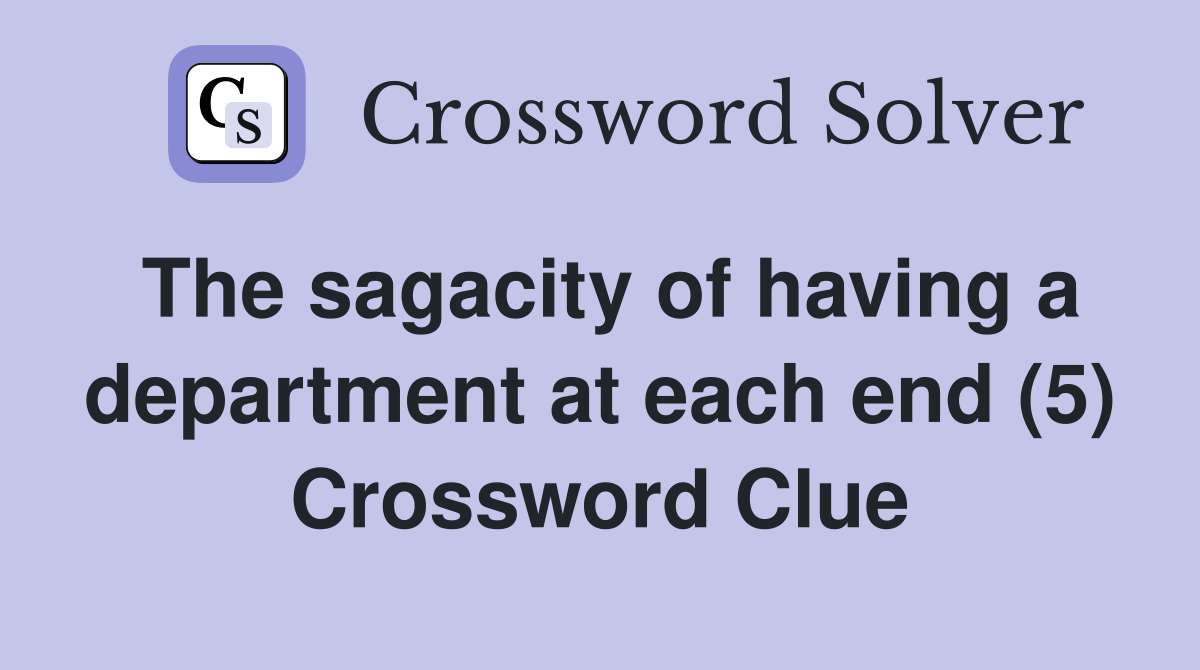 The sagacity of having a department at each end (5) Crossword Clue