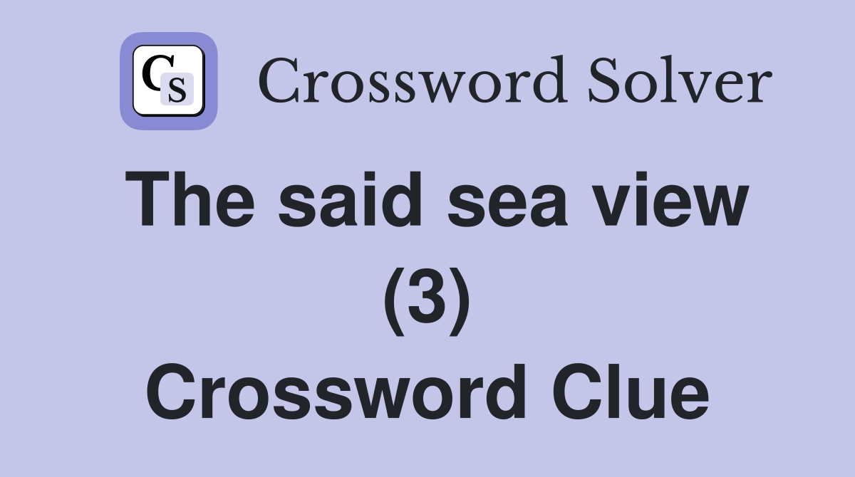 The said sea view (3) Crossword Clue