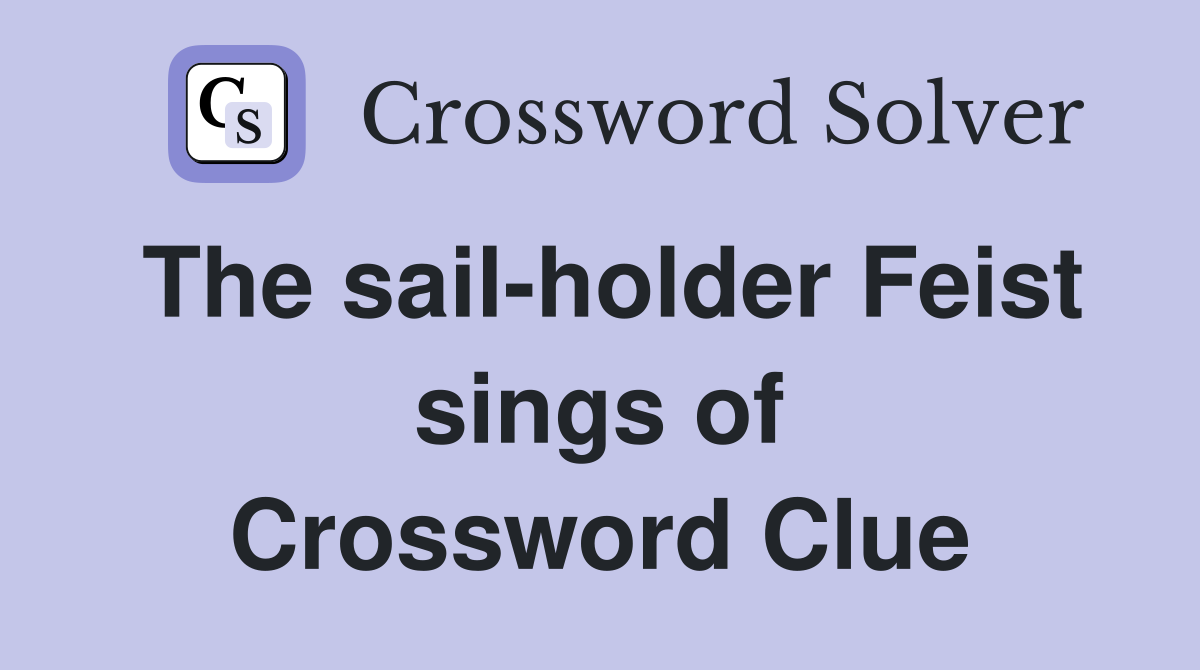 The sail-holder Feist sings of Crossword Clue