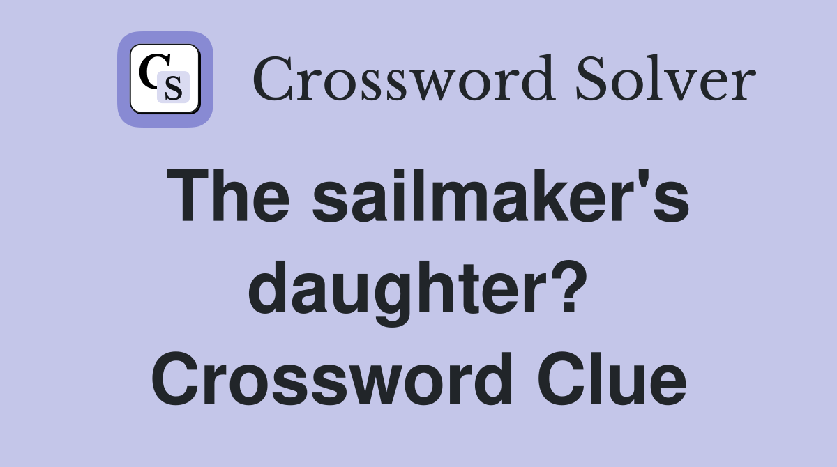 The sailmaker's daughter? Crossword Clue