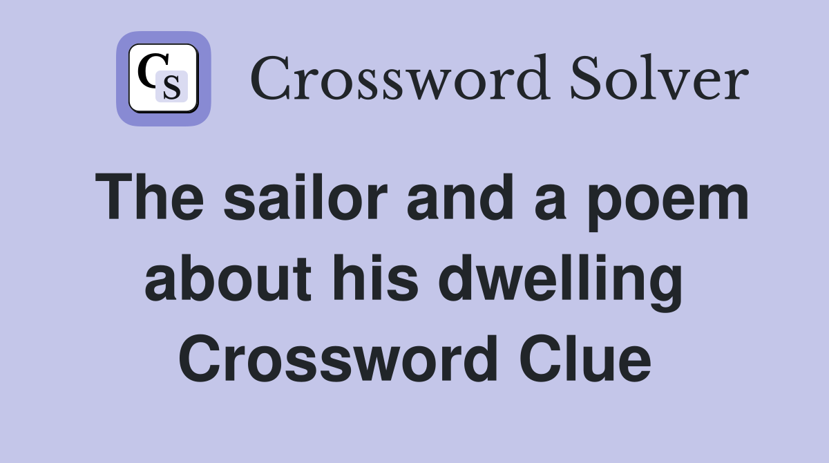 The sailor and a poem about his dwelling Crossword Clue