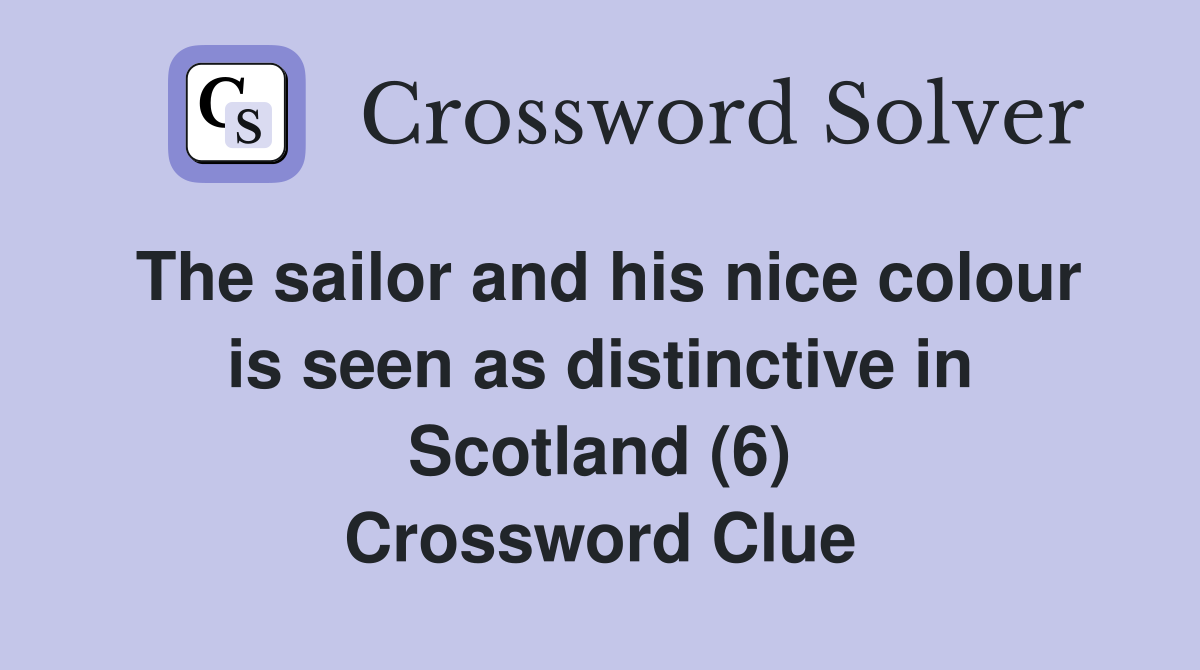 The sailor and his nice colour is seen as distinctive in Scotland (6) Crossword Clue