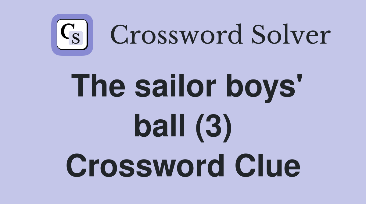 The sailor boys' ball (3) Crossword Clue