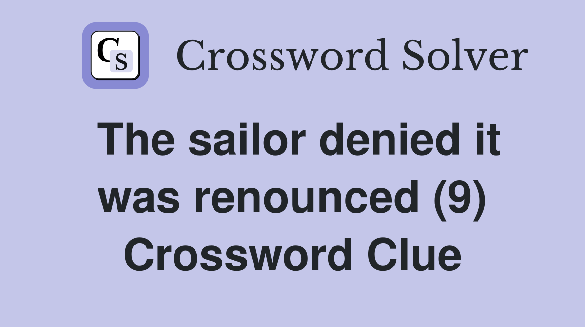 The sailor denied it was renounced (9) Crossword Clue