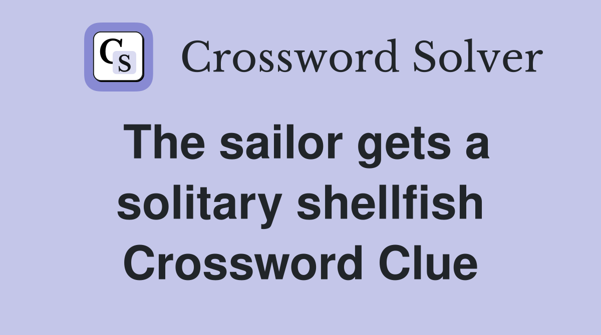 The sailor gets a solitary shellfish Crossword Clue