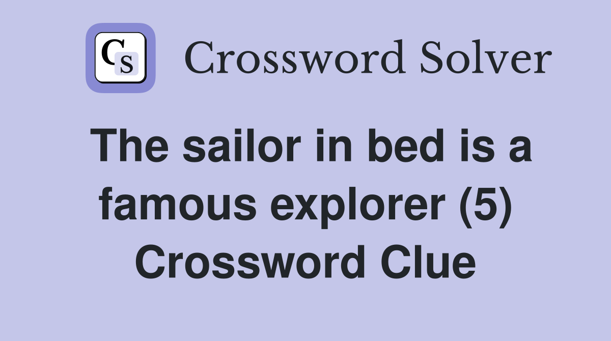 The sailor in bed is a famous explorer (5) Crossword Clue