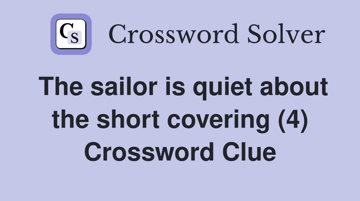 The sailor is quiet about the short covering (4) Crossword Clue