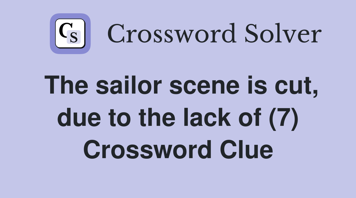 The sailor scene is cut, due to the lack of (7) Crossword Clue