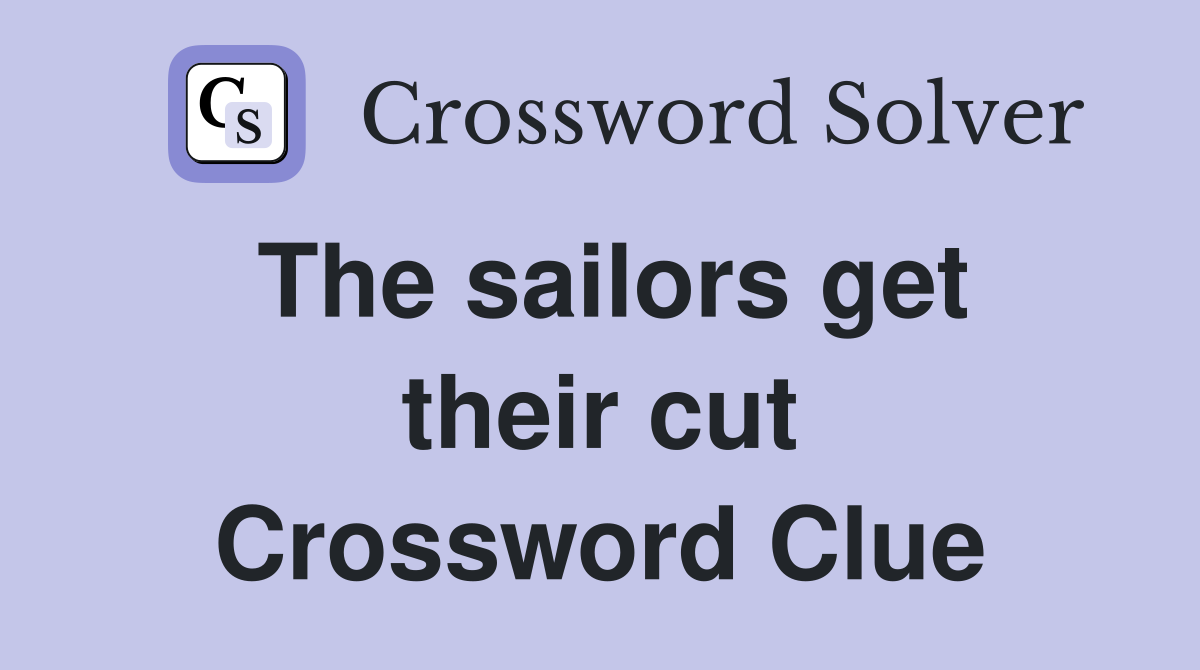 The sailors get their cut Crossword Clue