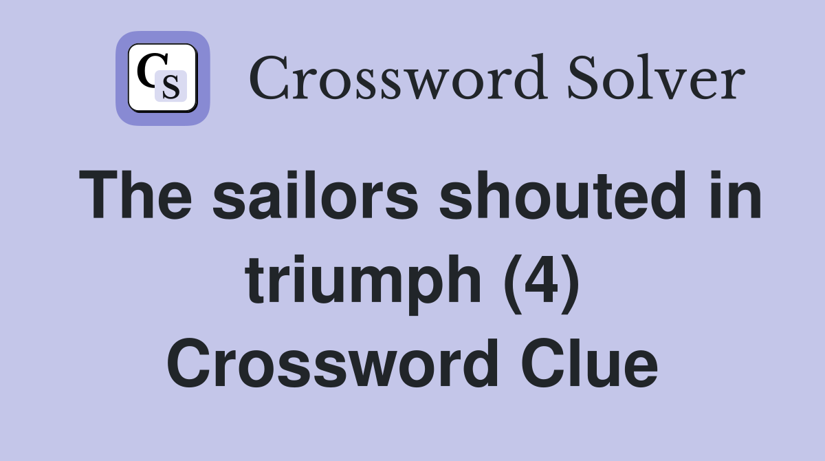 The sailors shouted in triumph (4) Crossword Clue