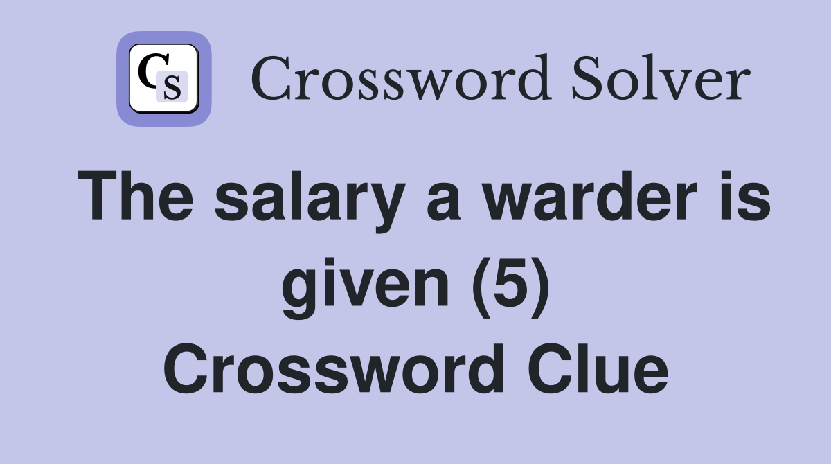 The salary a warder is given (5) Crossword Clue