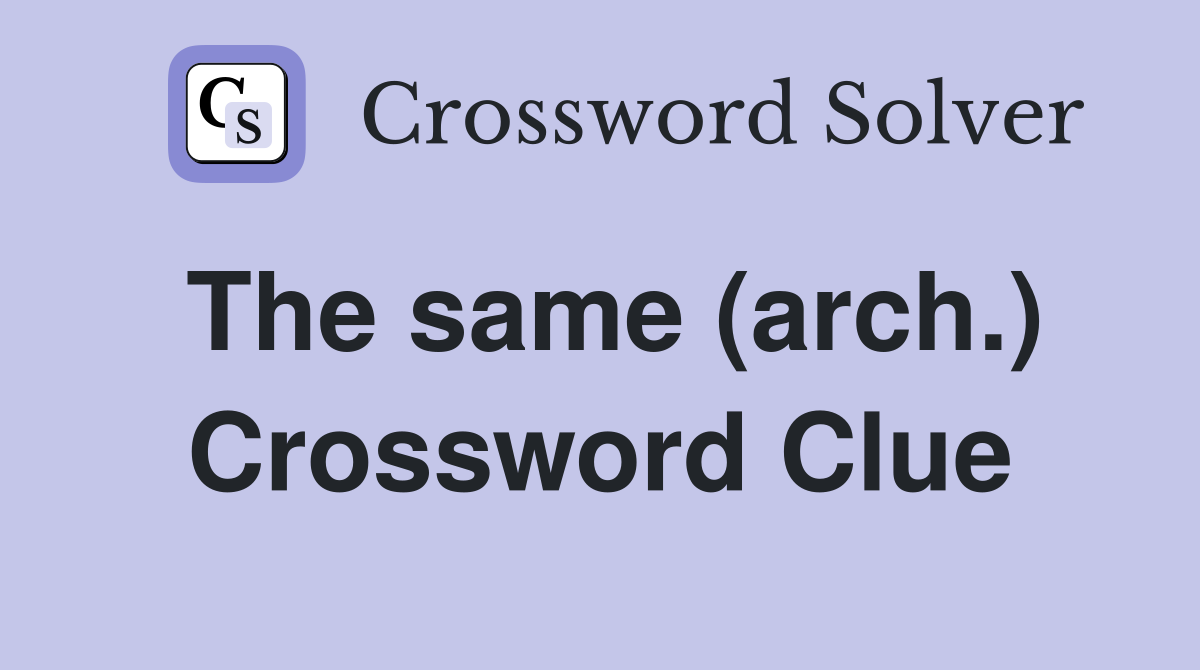 The same (arch.) Crossword Clue