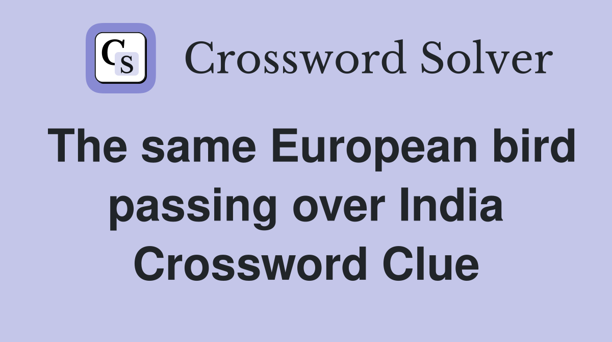 The same European bird passing over India Crossword Clue