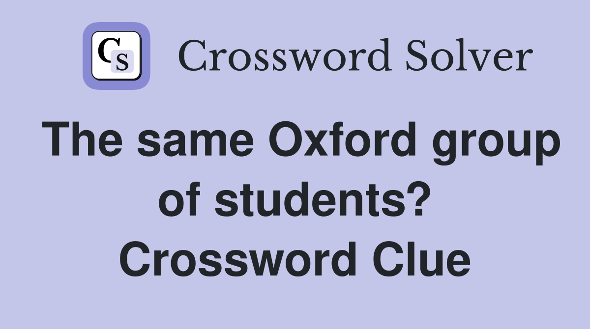 The same Oxford group of students? Crossword Clue