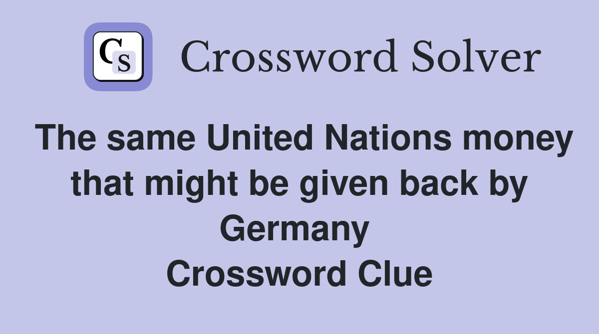 The same United Nations money that might be given back by Germany  Crossword Clue