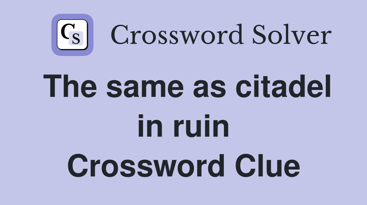 The same as citadel in ruin Crossword Clue