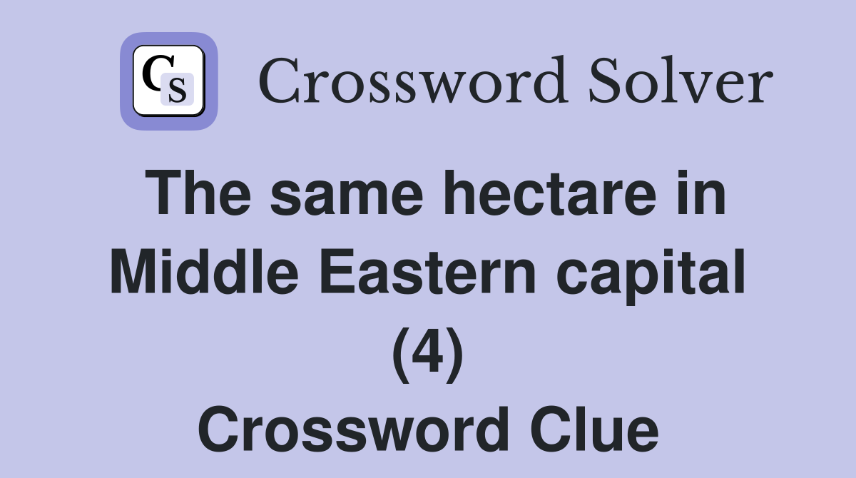 The same hectare in Middle Eastern capital (4) Crossword Clue