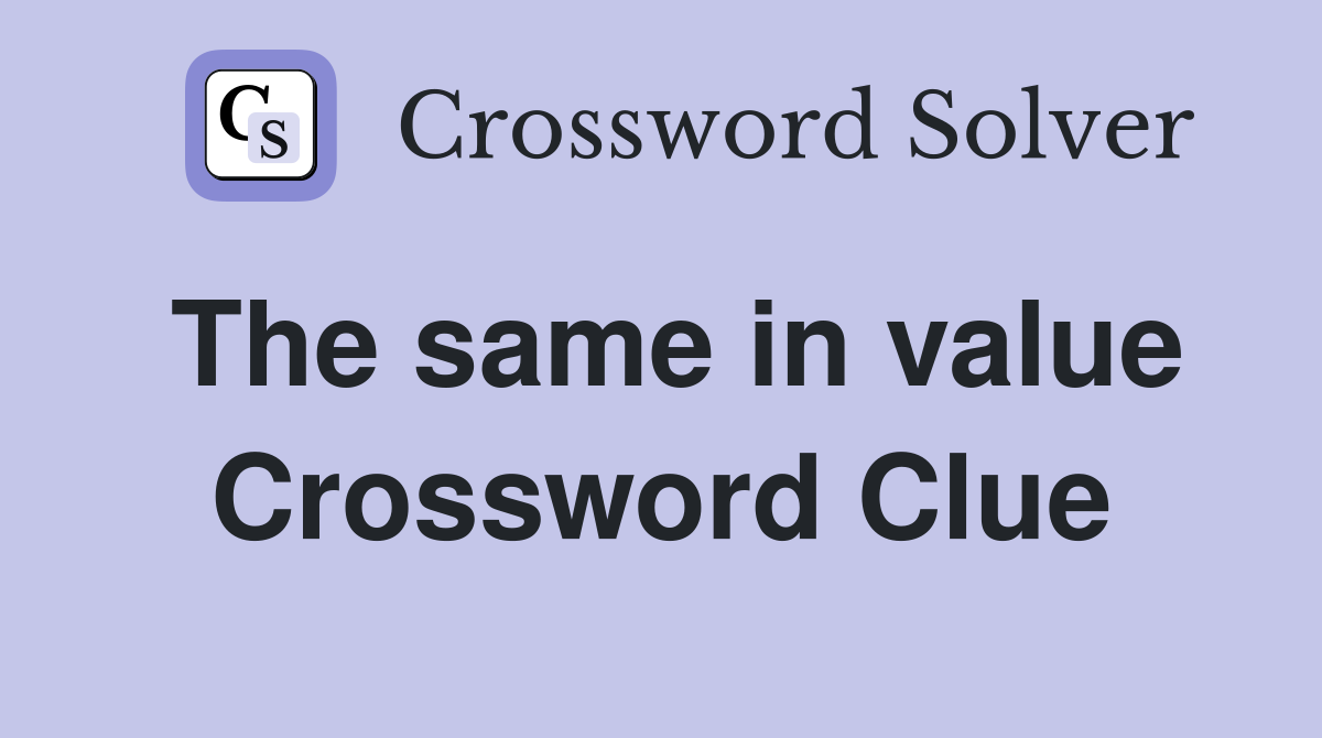 The same in value Crossword Clue