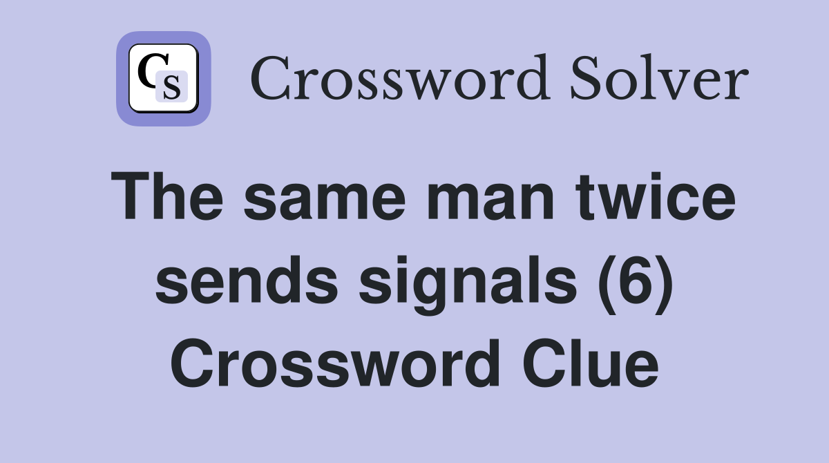 The same man twice sends signals (6) Crossword Clue
