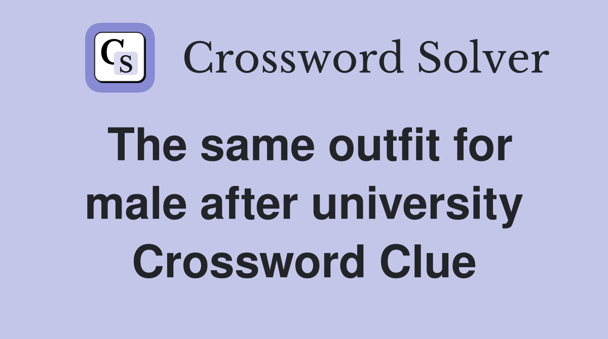 The same outfit for male after university Crossword Clue