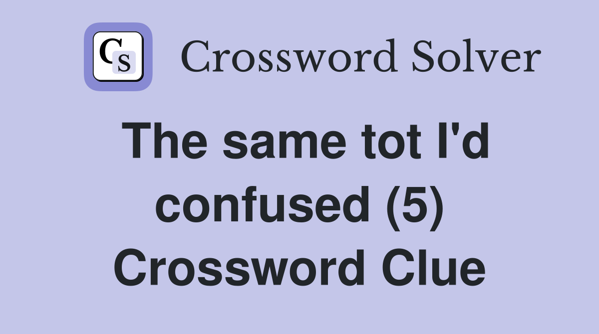 The same tot I'd confused (5) Crossword Clue