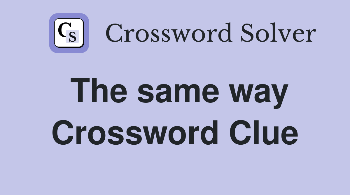 The same way Crossword Clue