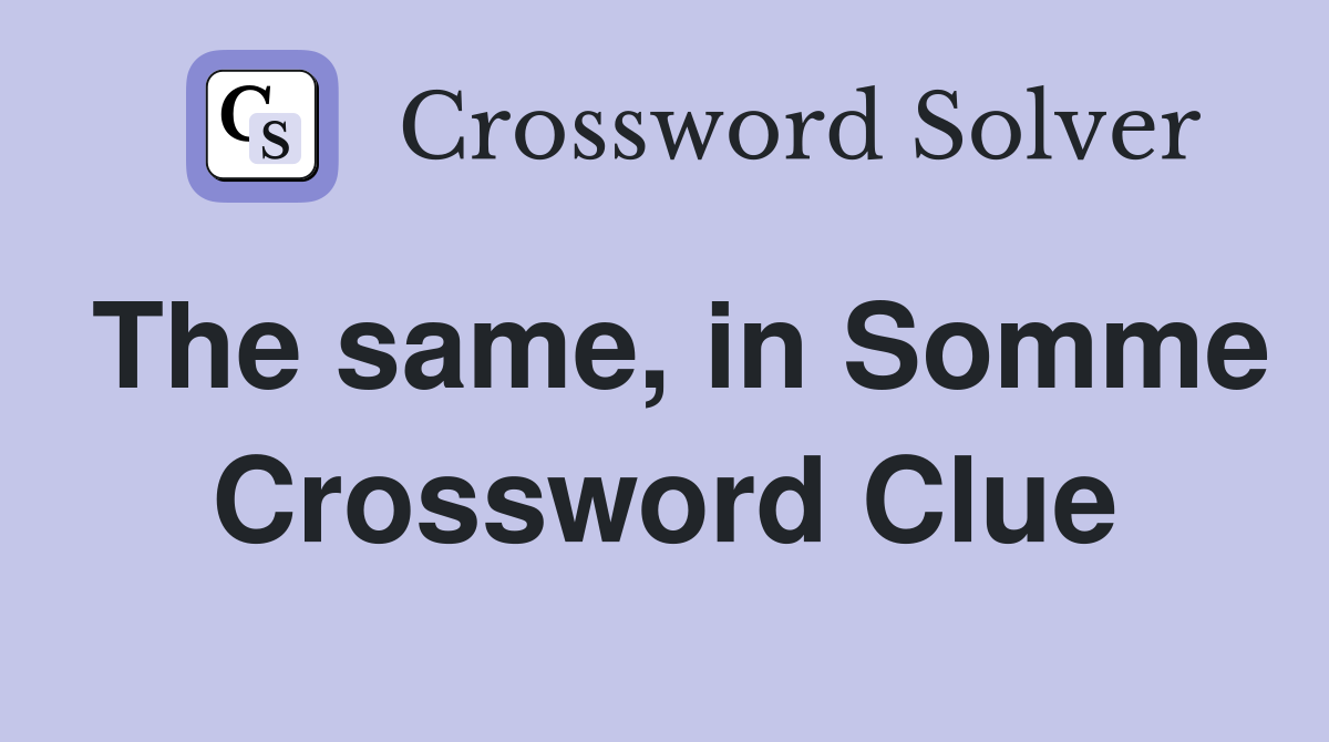 The same, in Somme Crossword Clue