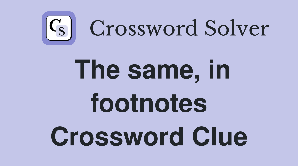 The same, in footnotes Crossword Clue